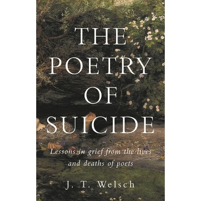 The Poetry of Suicide - by  J T Welsch (Hardcover)