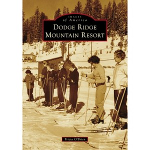 Dodge Ridge Mountain Resort - (Images of America) by  Tricia O'Brien (Paperback) - 1 of 1