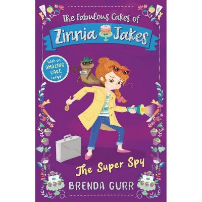 Super Spy - (The Fabulous Cakes of Zinnia Jakes) by  Brenda Gurr (Hardcover)