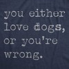 Womens Funny T Shirts You Either Love Dogs Or Youre Wrong Sarcastic Dog Tee - Crazy Dog Women's T Shirt - 2 of 4
