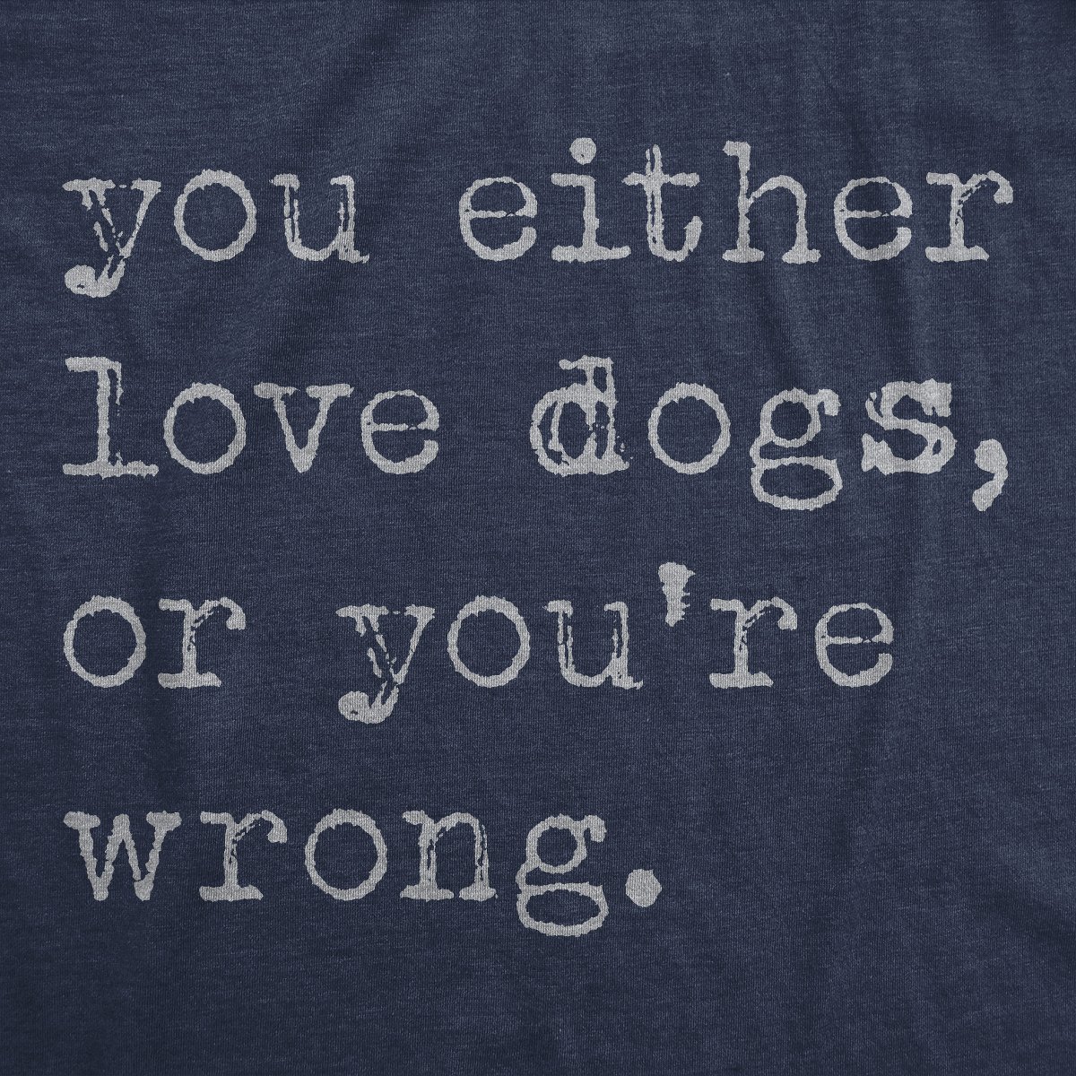 Мужские футболки Crazy Dog T-Shirts, Inc. Mens Funny T Shirts You Either Love Dogs Or Youre Wrong Sarcastic Dog Tee - Crazy Dog Men's T Shirt For Dog Lovers Navy S — фото 2