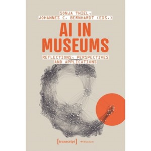 AI in Museums - by  Sonja Thiel & Johannes C Bernhardt (Paperback) - 1 of 1