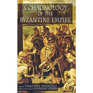 A Chronology of the Byzantine Empire - Annotated by  T Venning & J Harris (Hardcover) - 1 of 1