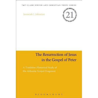 The Resurrection of Jesus in the Gospel of Peter - (Jewish and Christian Texts) by  Jeremiah J Johnston (Paperback)