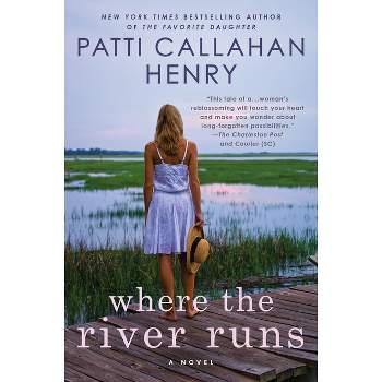 Where the River Runs - by  Patti Callahan Henry (Paperback)