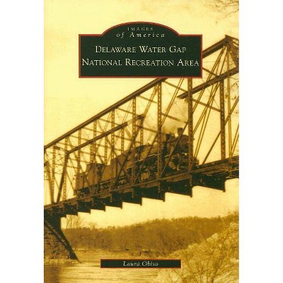 Delaware Water Gap National Recreation Area - (Images of America (Arcadia Publishing)) by  Laura Obiso (Paperback)