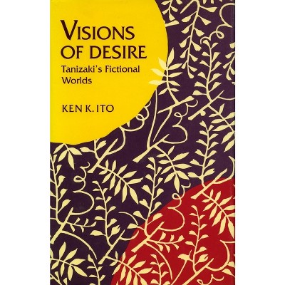 Visions of Desire - by  Ken K Ito (Hardcover)