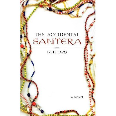 The Accidental Santera - by  Irete Lazo (Paperback)