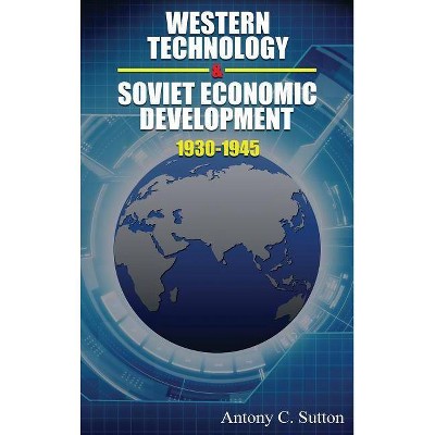 Western Technology and Soviet Economic Development 1930 to 1945 - by  Antony C Sutton (Hardcover)