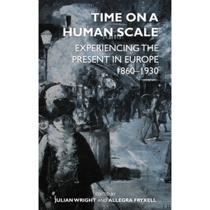 Time on a Human Scale - (Proceedings of the British Academy) by  Julian Wright & Allegra Fryxell (Hardcover) - 1 of 1
