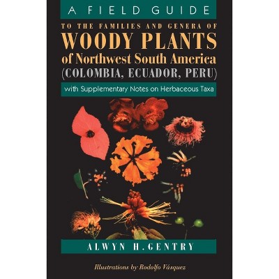 A Field Guide to the Families and Genera of Woody Plants of Northwest South America - by  Alwyn H Gentry (Paperback)