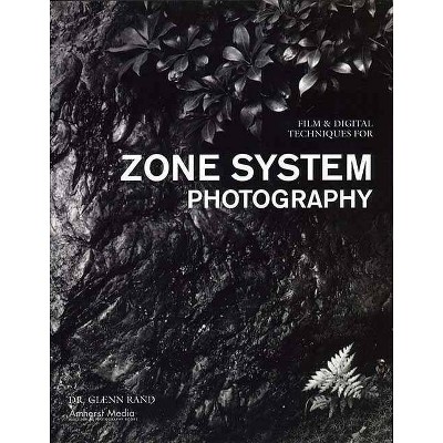 Film & Digital Techniques for Zone System Photography - by  Glenn Rand (Paperback)