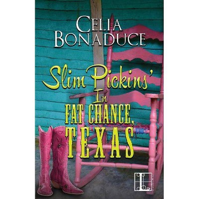 Slim Pickins' in Fat Chance, Texas - by  Celia Bonaduce (Paperback)