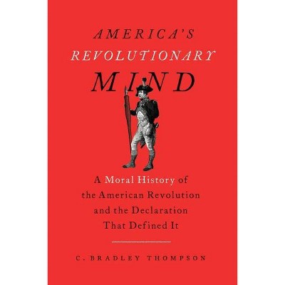 America's Revolutionary Mind - by  C Bradley Thompson (Paperback)