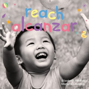 Reach / Alcanzar - (Happy Healthy Baby(r) Board Books) by  Elizabeth Verdick & Marjorie Lisovskis (Board Book) - 1 of 1