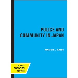 Police and Community in Japan - by  Walter Lansing Ames (Paperback) - 1 of 1