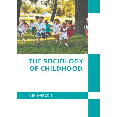 The Sociology of Childhood - by  Annie Verdon (Hardcover)