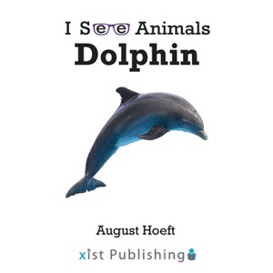 Dolphin - (I See Animals) by  August Hoeft (Paperback) - 1 of 1