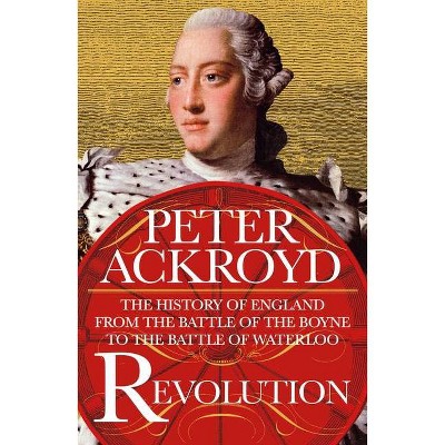 Revolution - (History of England, 4) by  Peter Ackroyd (Paperback)