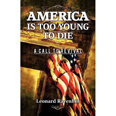 America Is Too Young To Die - by  Leonard Ravenhill (Paperback)