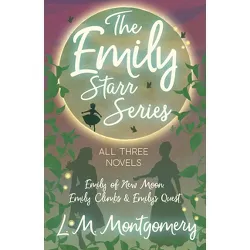 The Emily Starr Series; All Three Novels - by  Lucy Maud Montgomery (Hardcover)