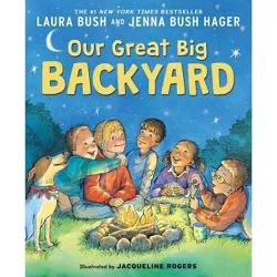 Our Great Big Backyard - by Laura Bush & Jenna Bush Hager