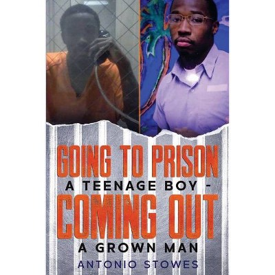 Going to Prison a Teenage Boy - by  Antonio Stowes (Paperback)