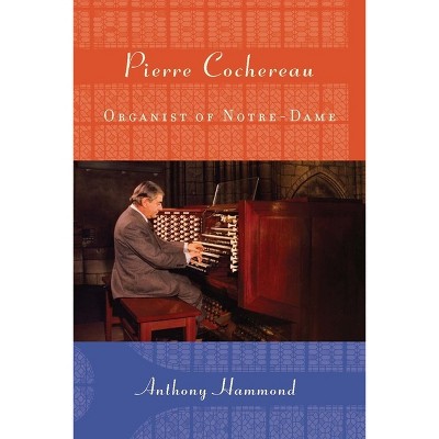 Pierre Cochereau - (Eastman Studies in Music) by  Anthony W Hammond (Hardcover)
