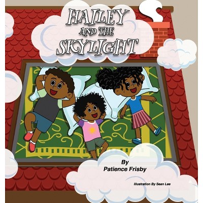 Hailey and the Skylight - by  Patience Frisby (Hardcover)