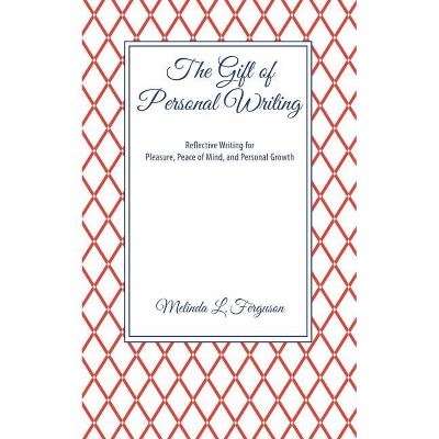 The Gift of Personal Writing - by  Melinda L Ferguson (Paperback)