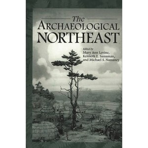 The Archaeological Northeast - (Native Peoples of the Americas) by  Mary Ann Levine & Michael Nassaney & Kenneth Sassaman (Paperback) - 1 of 1
