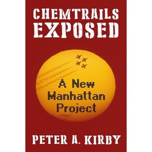 Chemtrails Exposed - by  Peter a Kirby (Hardcover) - 1 of 1