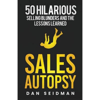 Sales Autopsy - by  Dan Seidman (Paperback)