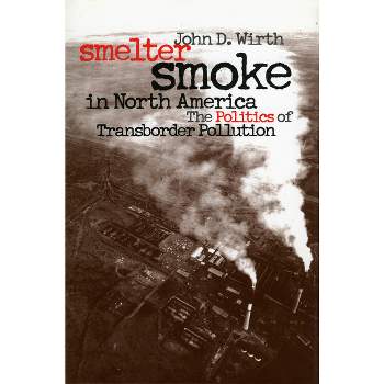 Smelter Smoke in North America - (Development of Western Resources) by  John D Wirth (Hardcover)