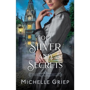 Of Silver and Secrets - (Time's Lost Treasures) by Michelle Griep - 1 of 1