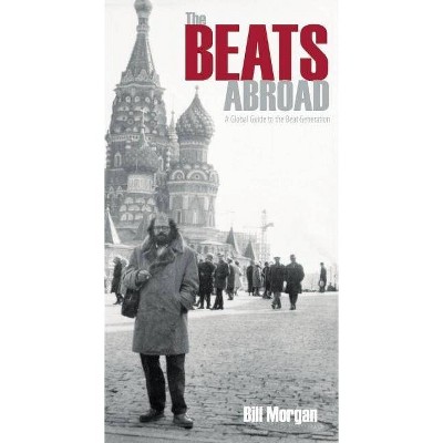 The Beats Abroad - by  Bill Morgan (Paperback)