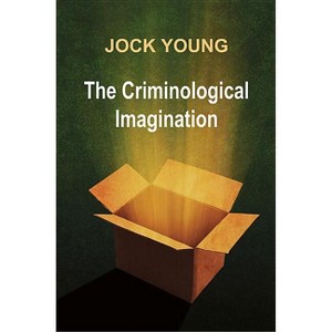The Criminological Imagination - by  Jock Young (Paperback) - 1 of 1