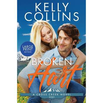 Broken Hart LARGE PRINT - (A Cross Creek Small Town Novel) Large Print by  Kelly Collins (Paperback)
