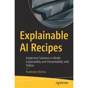 Explainable AI Recipes - by  Pradeepta Mishra (Paperback) - 1 of 1