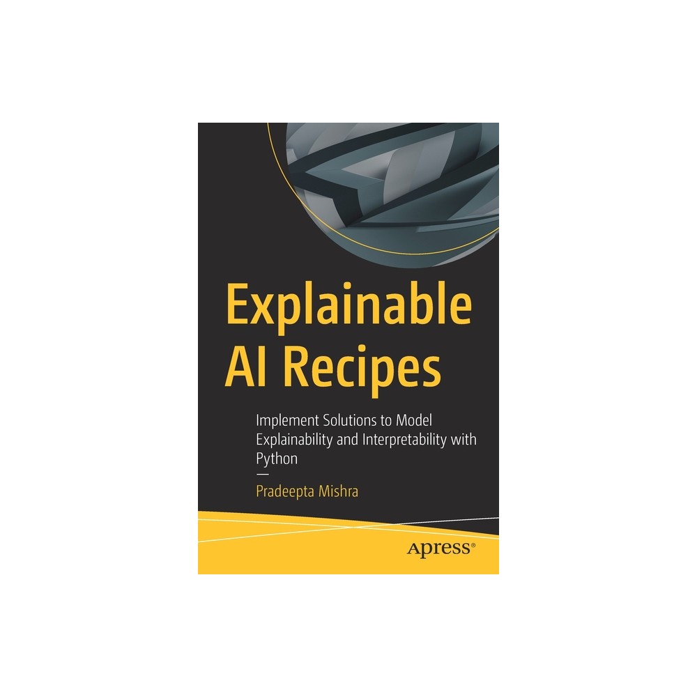 Explainable AI Recipes - by Pradeepta Mishra (Paperback)