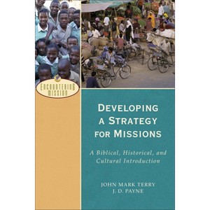 Developing a Strategy for Missions - (Encountering Mission) by  J D Payne & John Mark Terry (Paperback) - 1 of 1