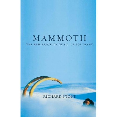 Mammoth - (Resurrection of an Ice Age Giant) by  Richard Stone (Paperback)