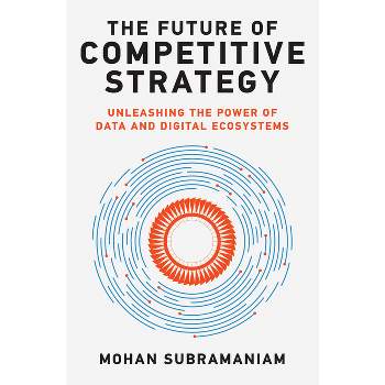 The Future of Competitive Strategy - (Management on the Cutting Edge) by  Mohan Subramaniam (Hardcover)