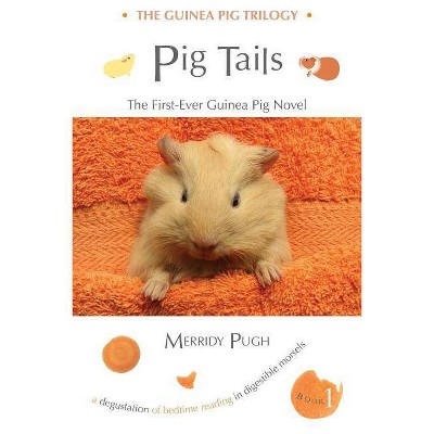 Pig Tails - (Guinea Pig Trilogy) by  Merridy Anne Pugh (Paperback)