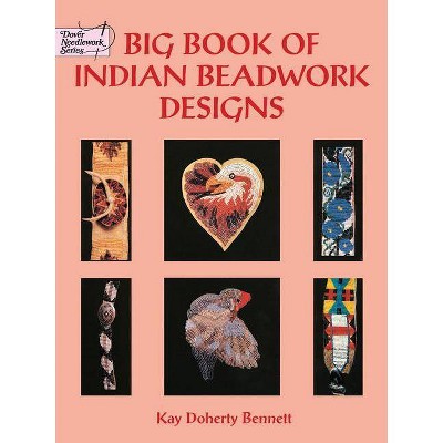 Big Book of Indian Beadwork Designs - (Dover Needlework) by  Kay Doherty Bennett (Paperback)