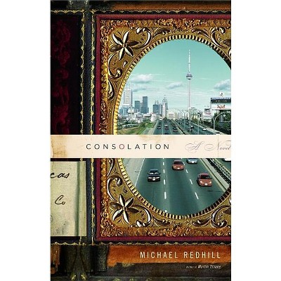 Consolation - by  Michael Redhill (Hardcover)