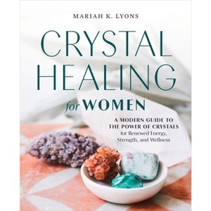 Crystal Healing for Women - by  Mariah K Lyons (Paperback) - 1 of 1