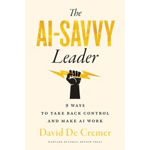 The AI-Savvy Leader - by  David de Cremer (Hardcover) - 1 of 1