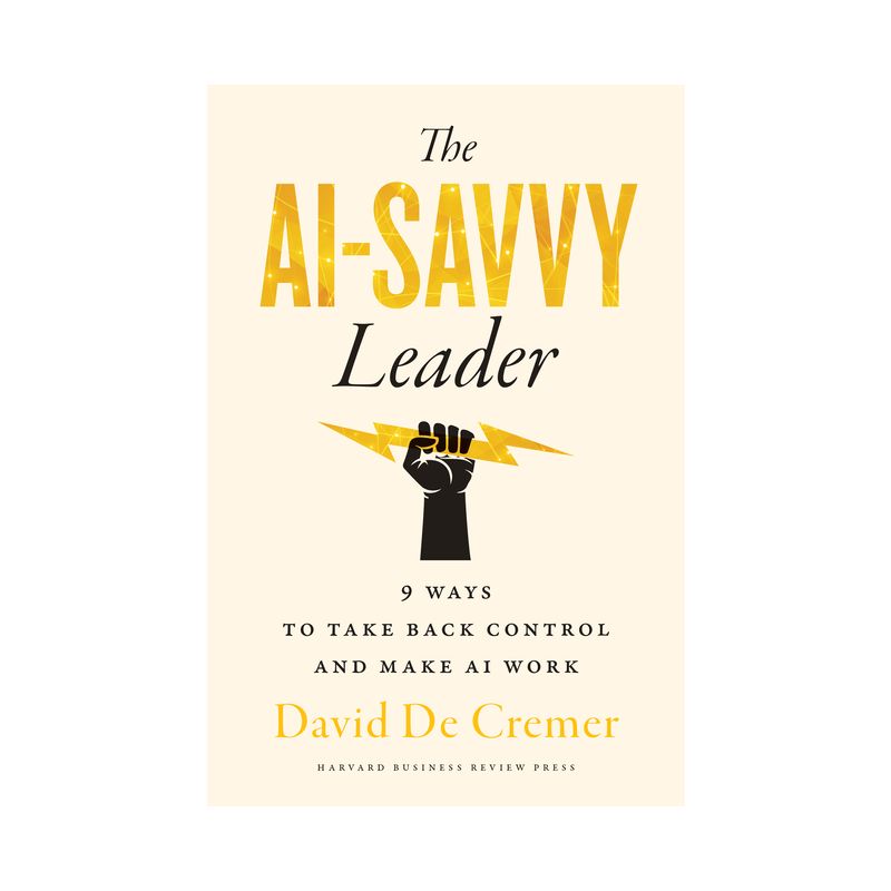 The AI-Savvy Leader - by  David de Cremer (Hardcover), 1 of 2