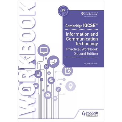 Cambridge IGCSE Information and Communication Technology Practical Workbook Second Edition - by  Graham Brown (Paperback)